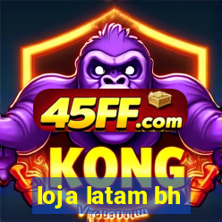 loja latam bh